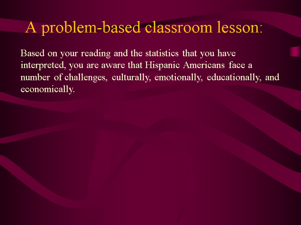 A problem-based classroom lesson: Based on your reading and the statistics that you have